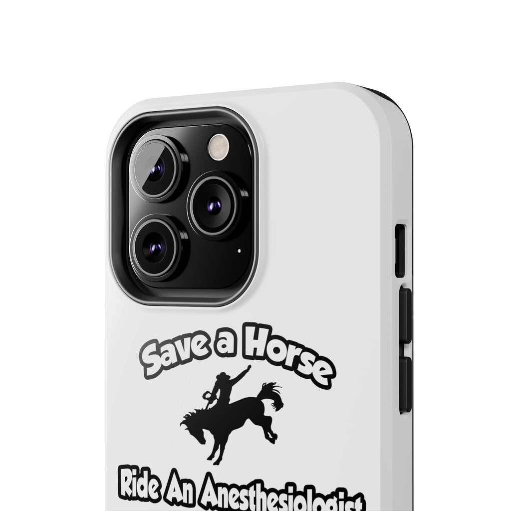 Save a Horse, Ride an Anesthesiologist Asst - Tough Phone Cases
