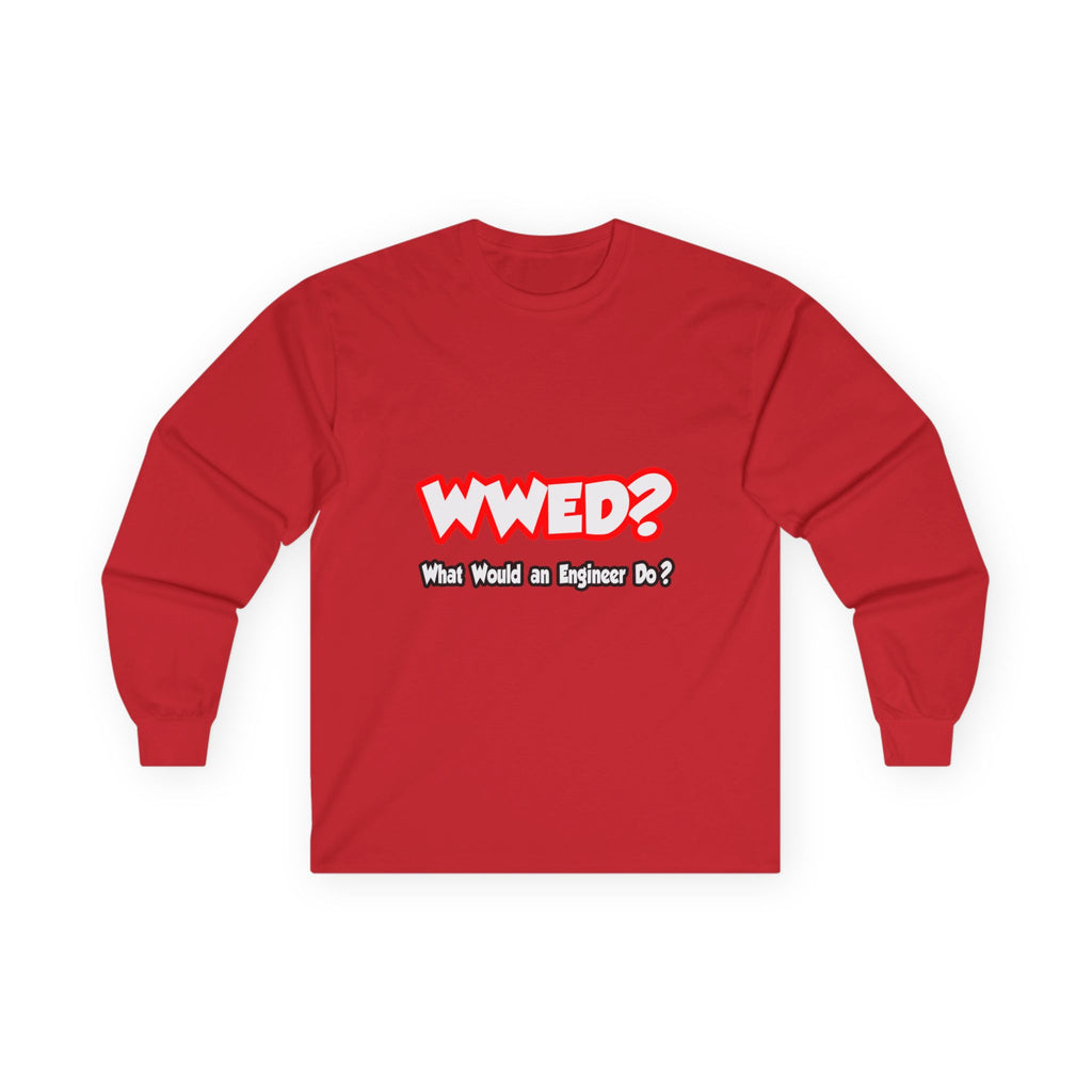 WWED...What Would an Engineer Do - Unisex Ultra Cotton Long Sleeve Tee