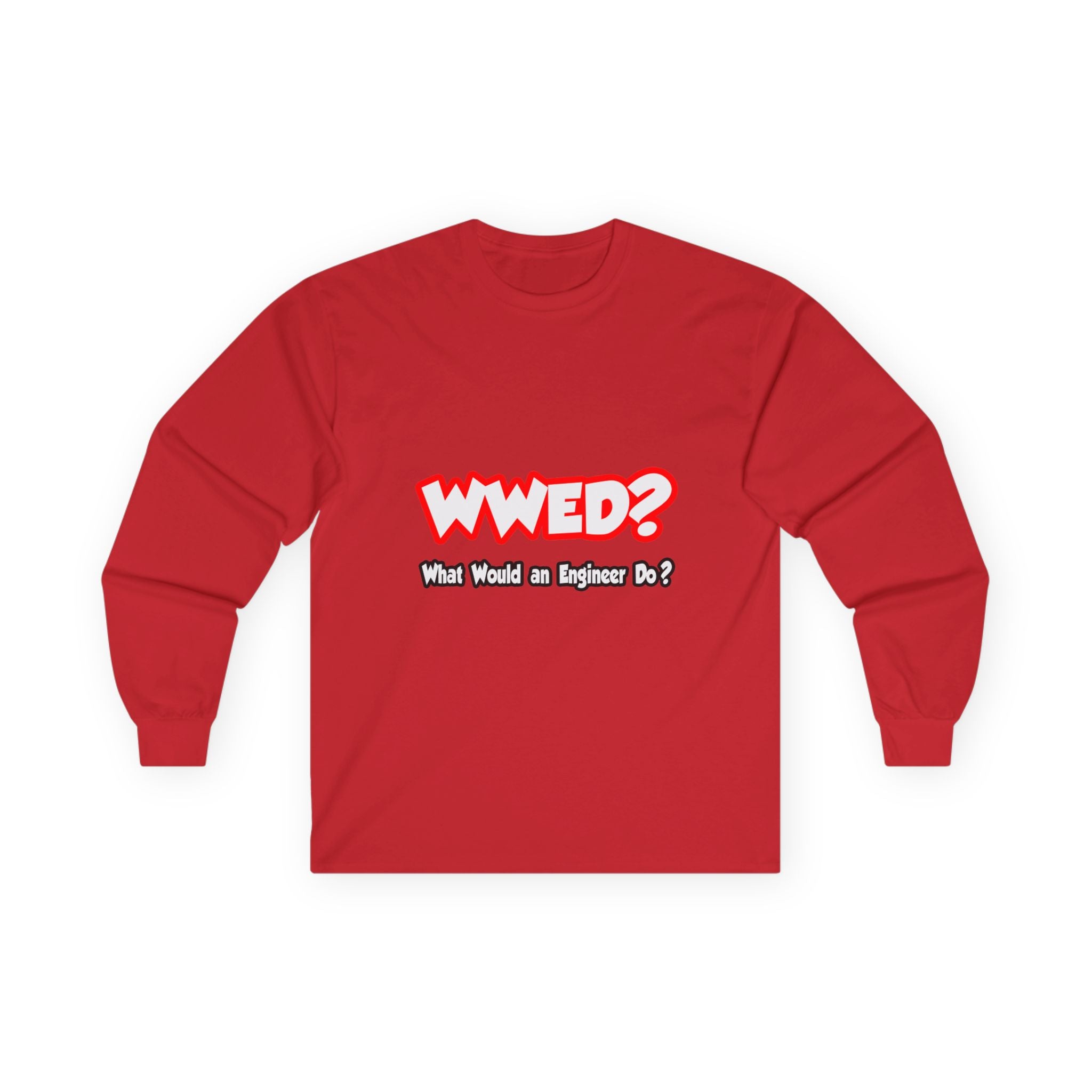 WWED...What Would an Engineer Do - Unisex Ultra Cotton Long Sleeve Tee