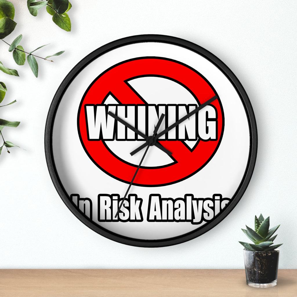 No Whining In Risk Analysis - Wall Clock