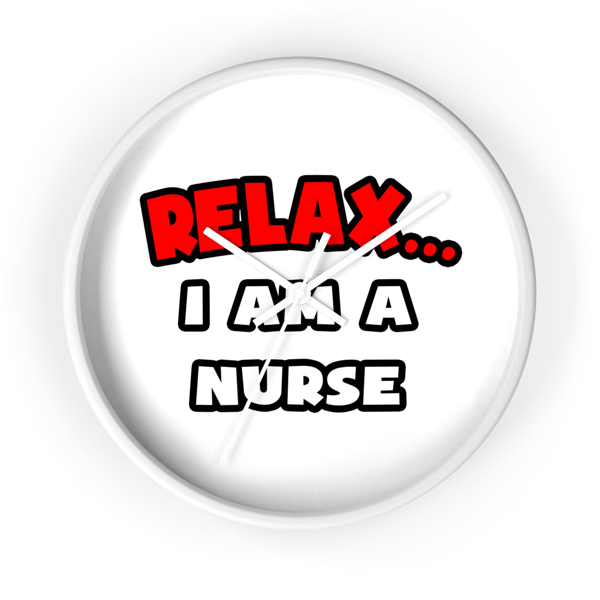 Relax ... I Am A Nurse - Wall Clock