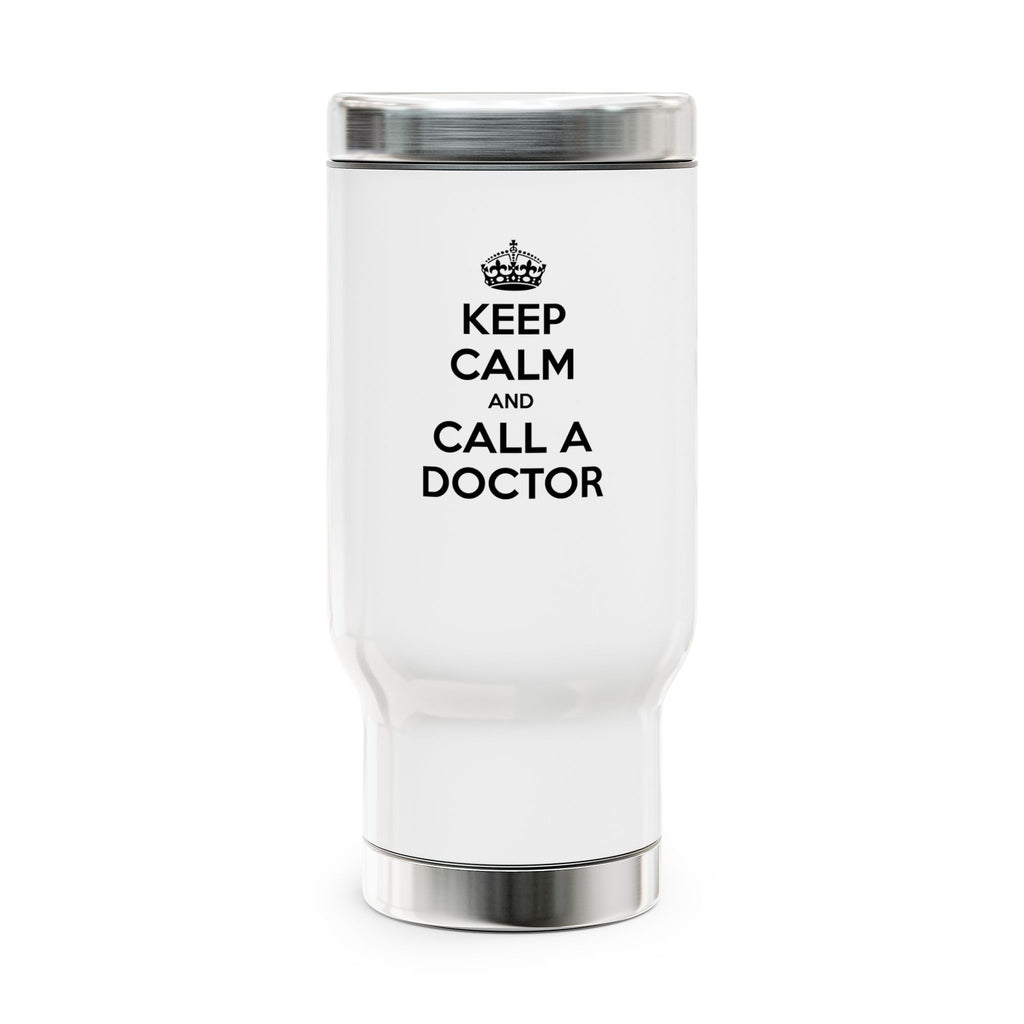 Keep Calm and Call a Doctor - Stainless Steel Travel Mug with Handle, 14oz