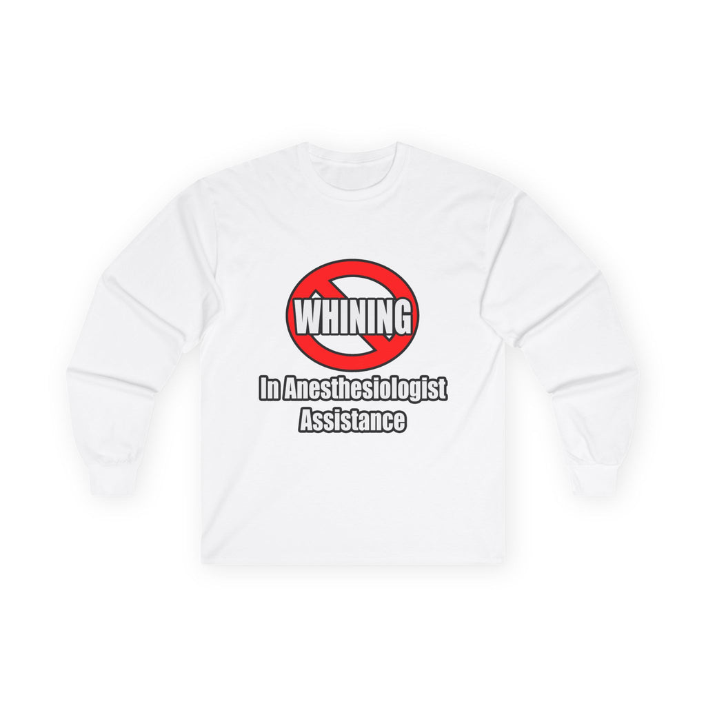 No Whining In Anesthesiologist Assistance - Unisex Ultra Cotton Long Sleeve Tee