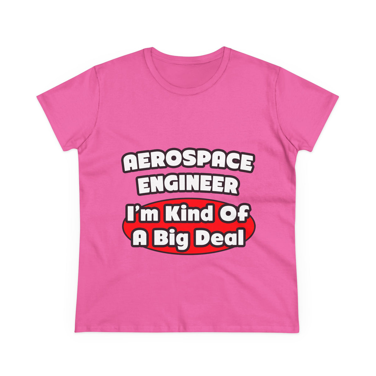 Aerospace Engineer...Big Deal - Women's Midweight Cotton Tee