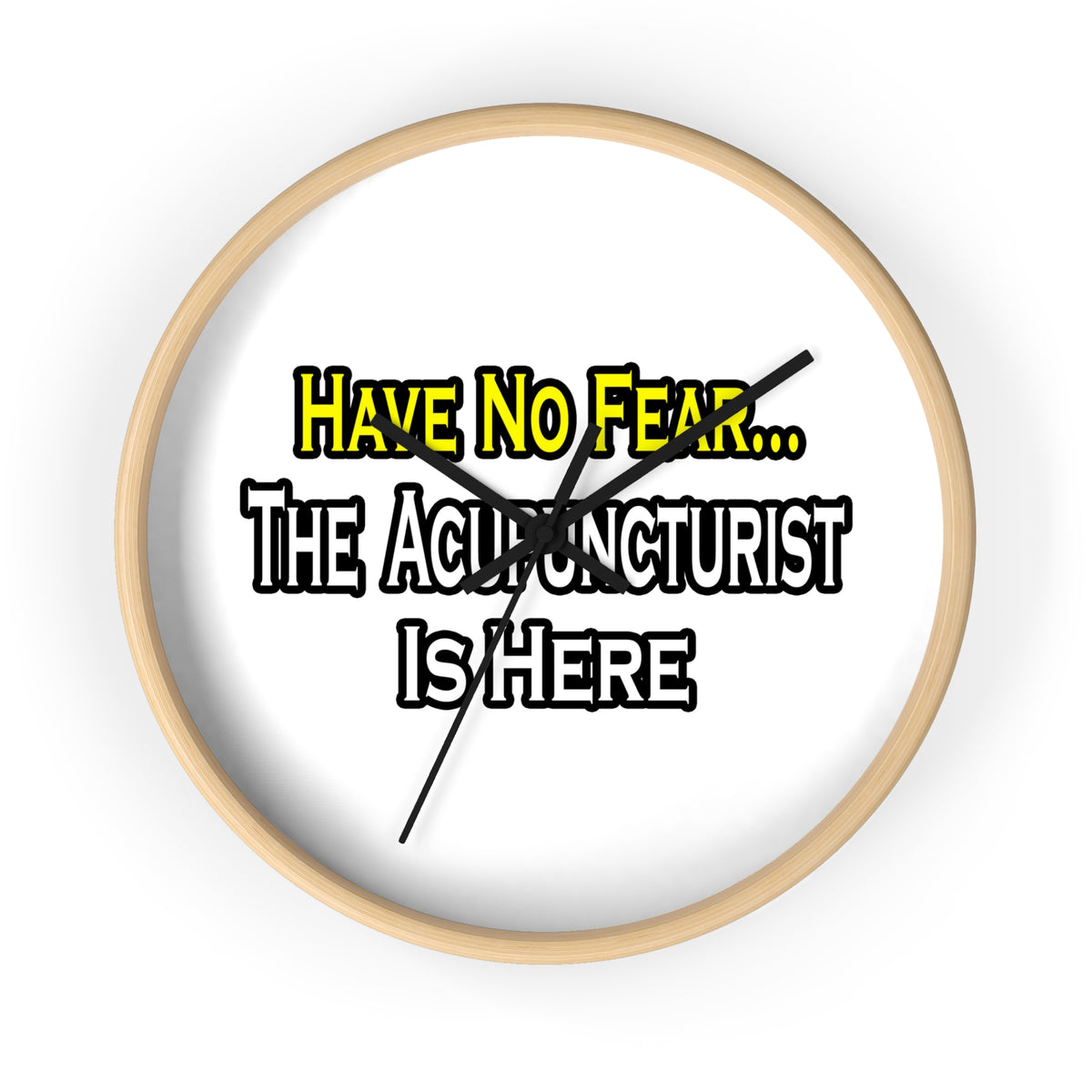Have No Fear, Acupuncturist Is Here - Wall Clock