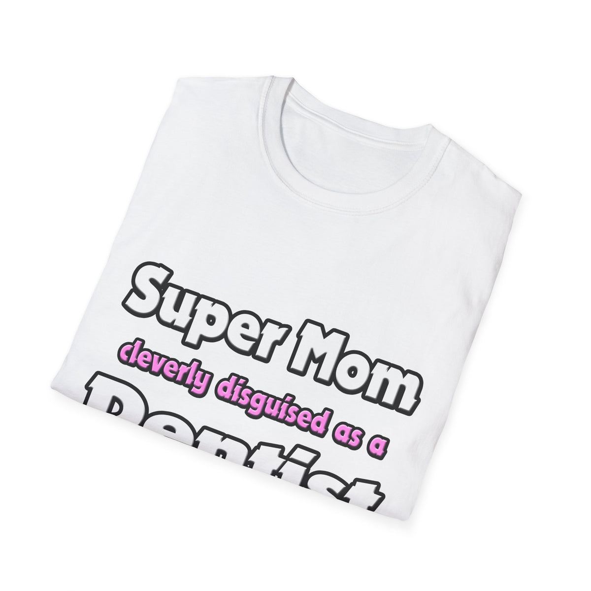 Super Mom ... Dentist - Unisex Softstyle T-Shirt