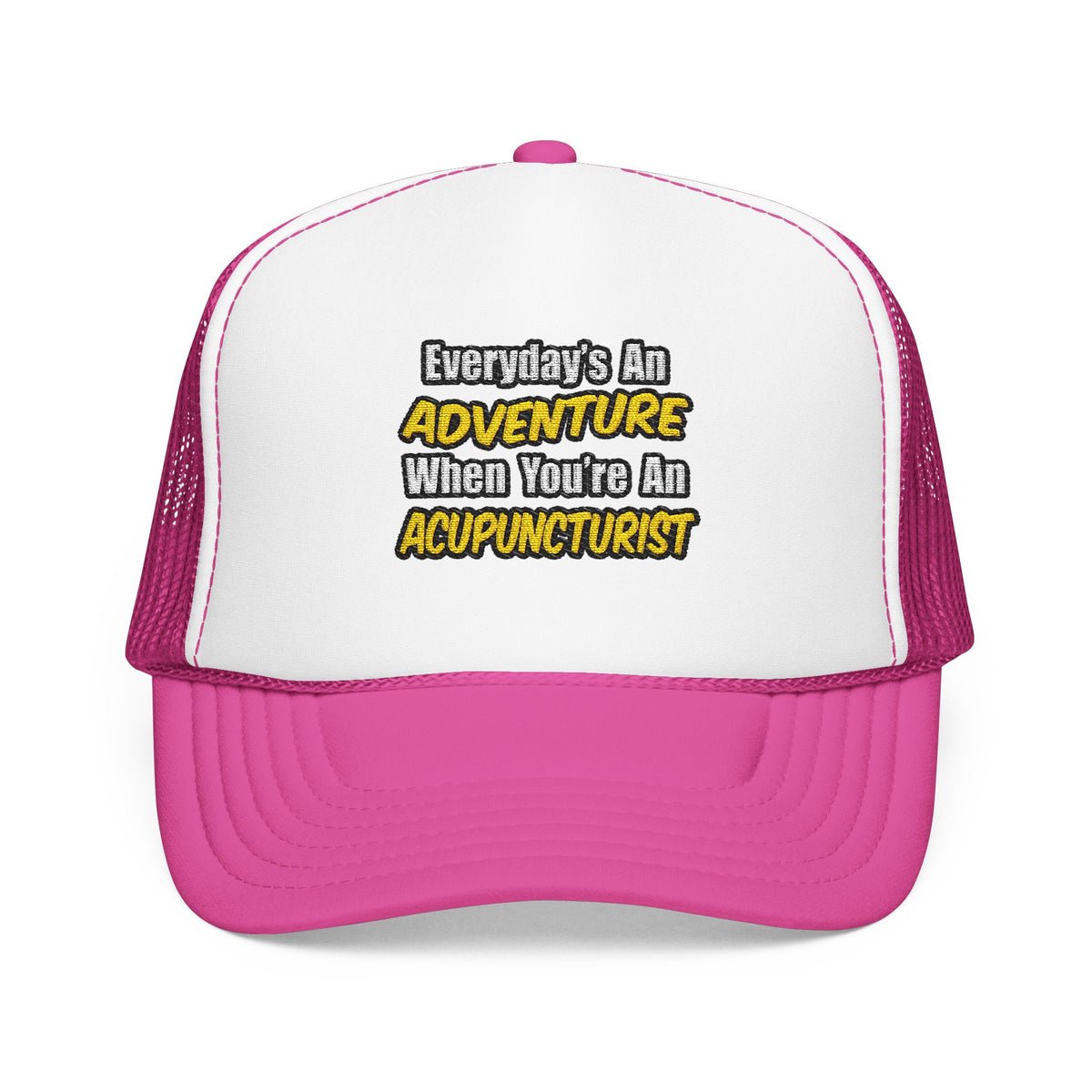 Everyday's An Adventure .. Acupuncturist - Foam Trucker Hat