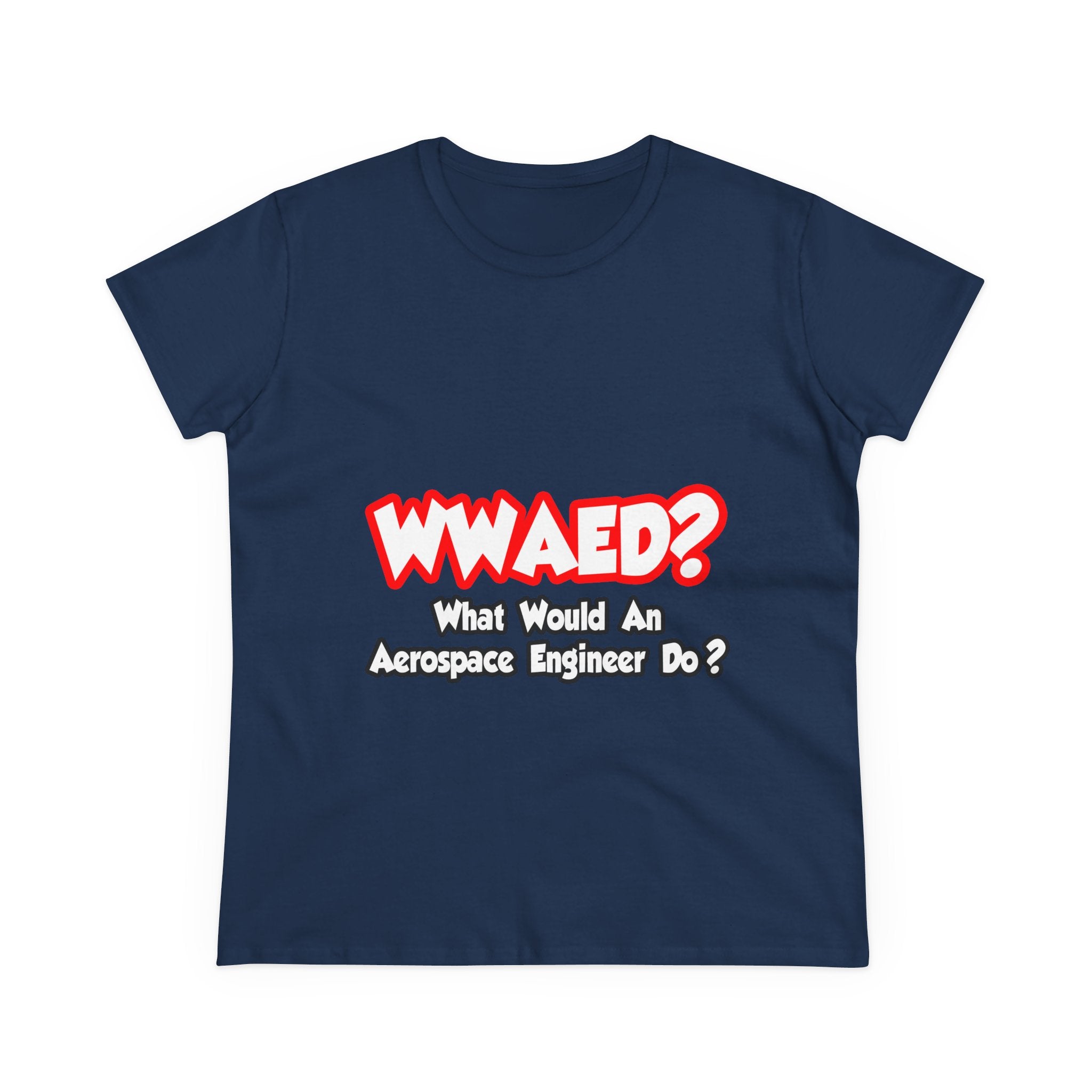 WWAED...What Would an Aerospace Engineer Do - Women's Midweight Cotton Tee