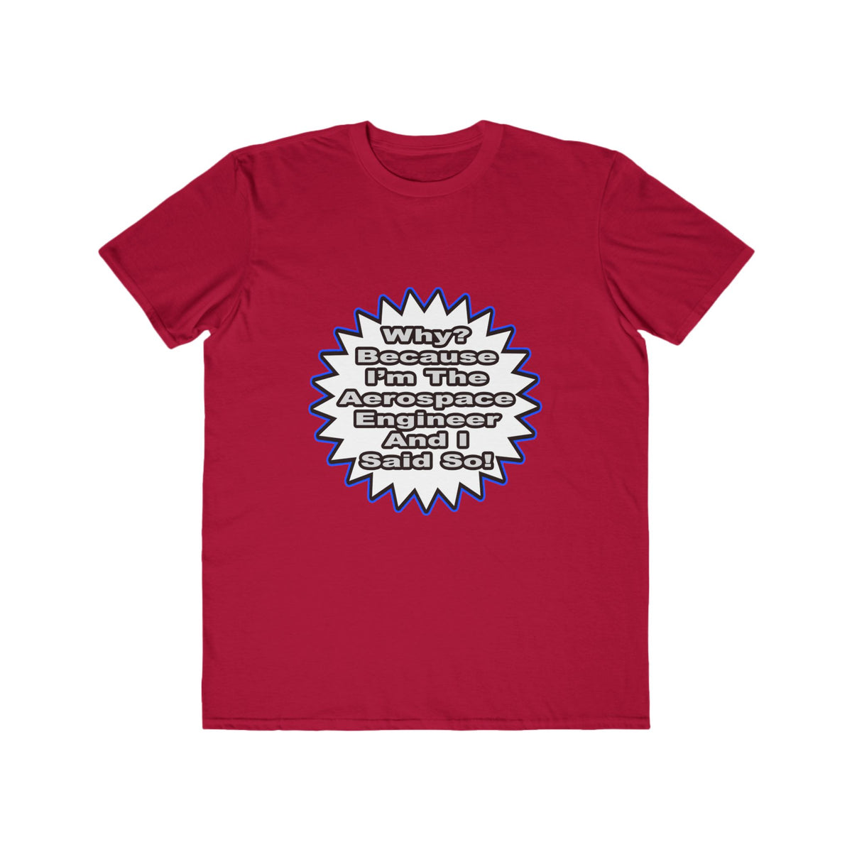 Aerospace Engineer...Because I Said So - Men's Lightweight Fashion Tee