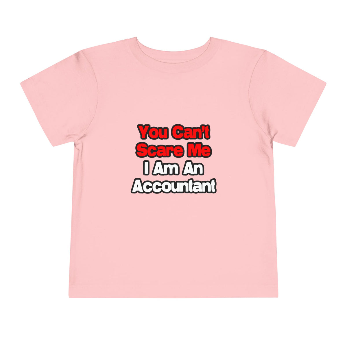 You Can't Scare Me...Accountant - Toddler Short Sleeve Tee