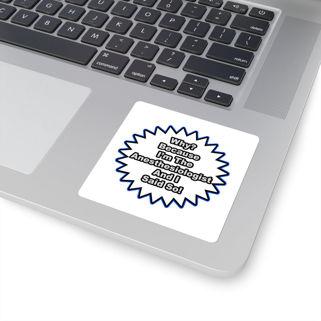 Anesthesiologist...Because I Said So - Square Stickers