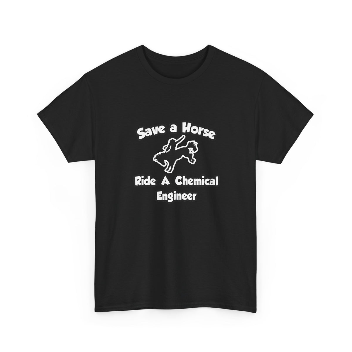 Save a Horse .. Ride a Chemical Engineer - Unisex Heavy Cotton Tee