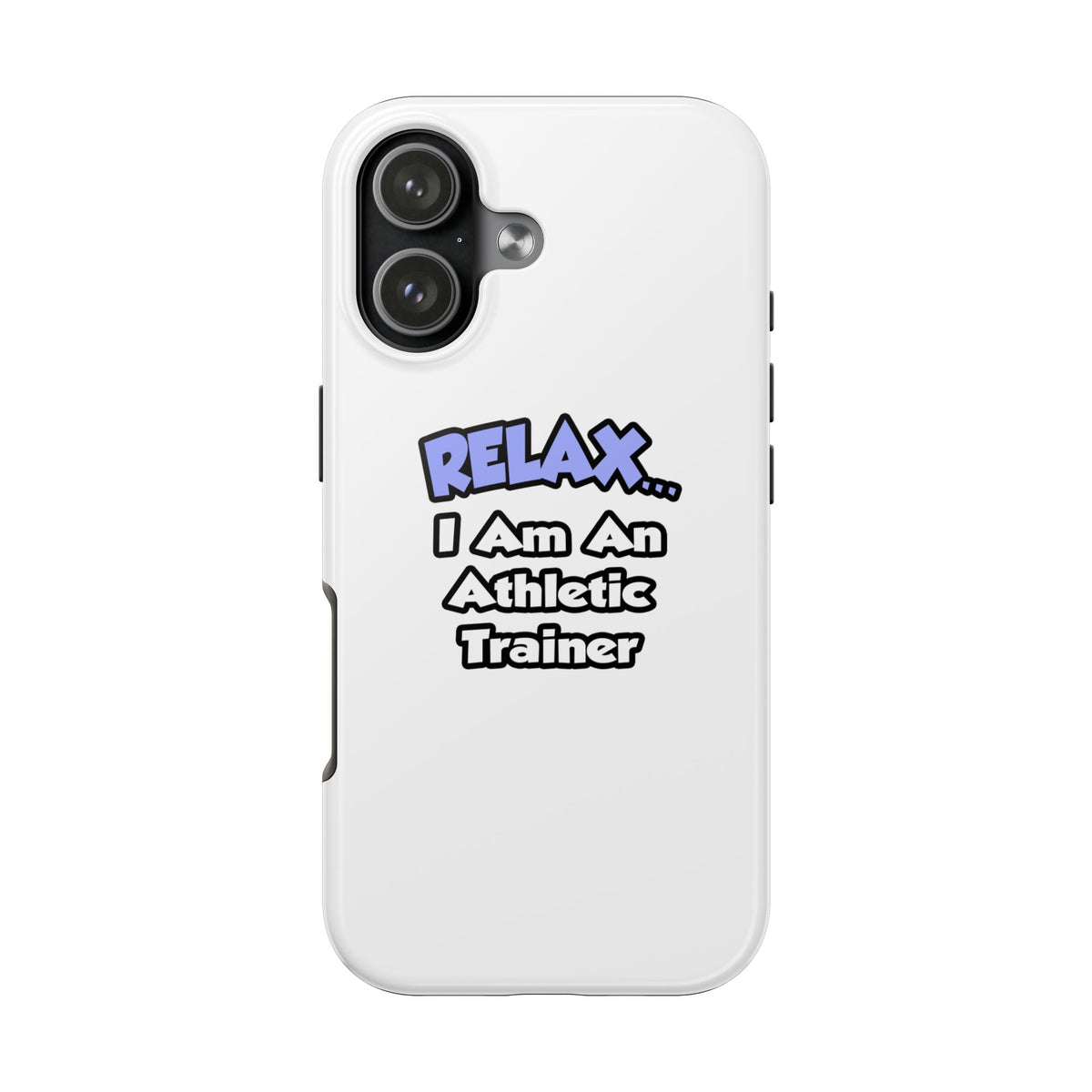 Relax ... I am an Athletic Trainer - Tough Phone Cases