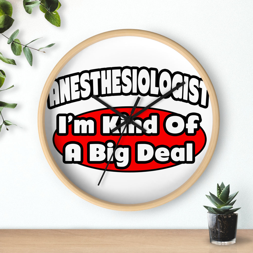 Anesthesiologist...Big Deal - Wall Clock