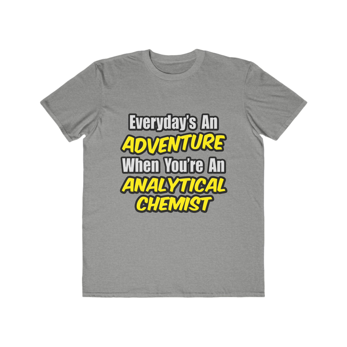 Everyday's An Adventure...Analytical Chemist - Men's Lightweight Fashion Tee