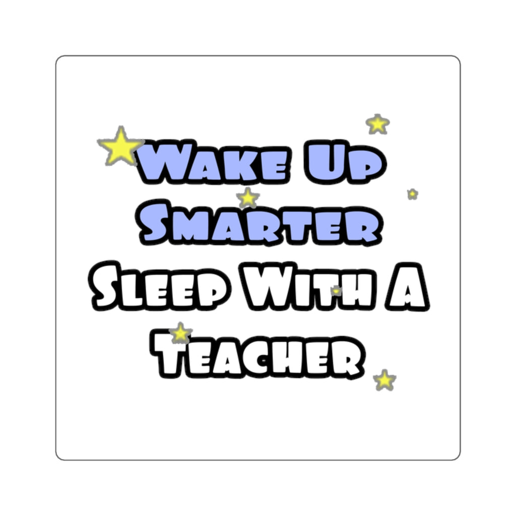 Wake Up Smarter...Sleep With a Teacher - Square Stickers