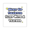 Wake Up Smarter...Sleep With a Teacher - Square Stickers