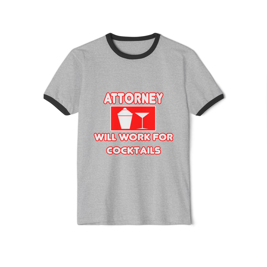 Attorney...Will Work For Cocktails - Unisex Cotton Ringer T-Shirt