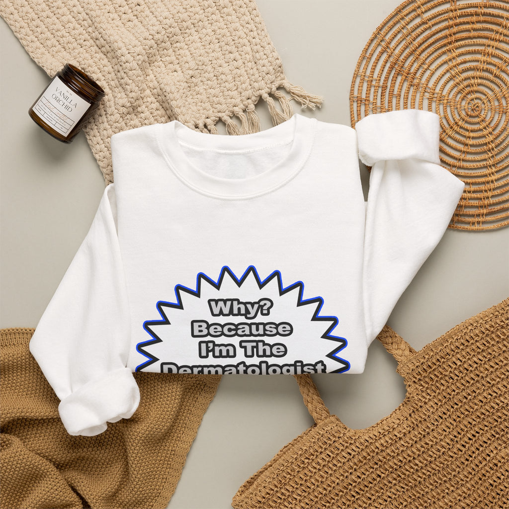 Dermatologist...Because I Said So - Unisex Heavy Blend™ Crewneck Sweatshirt