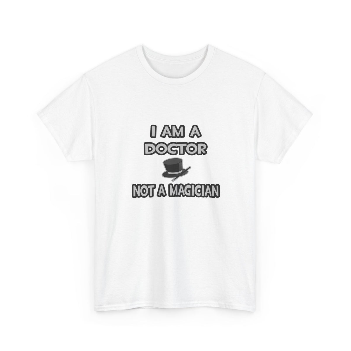 I Am A Doctor ... Not A Magician - Unisex Heavy Cotton Tee