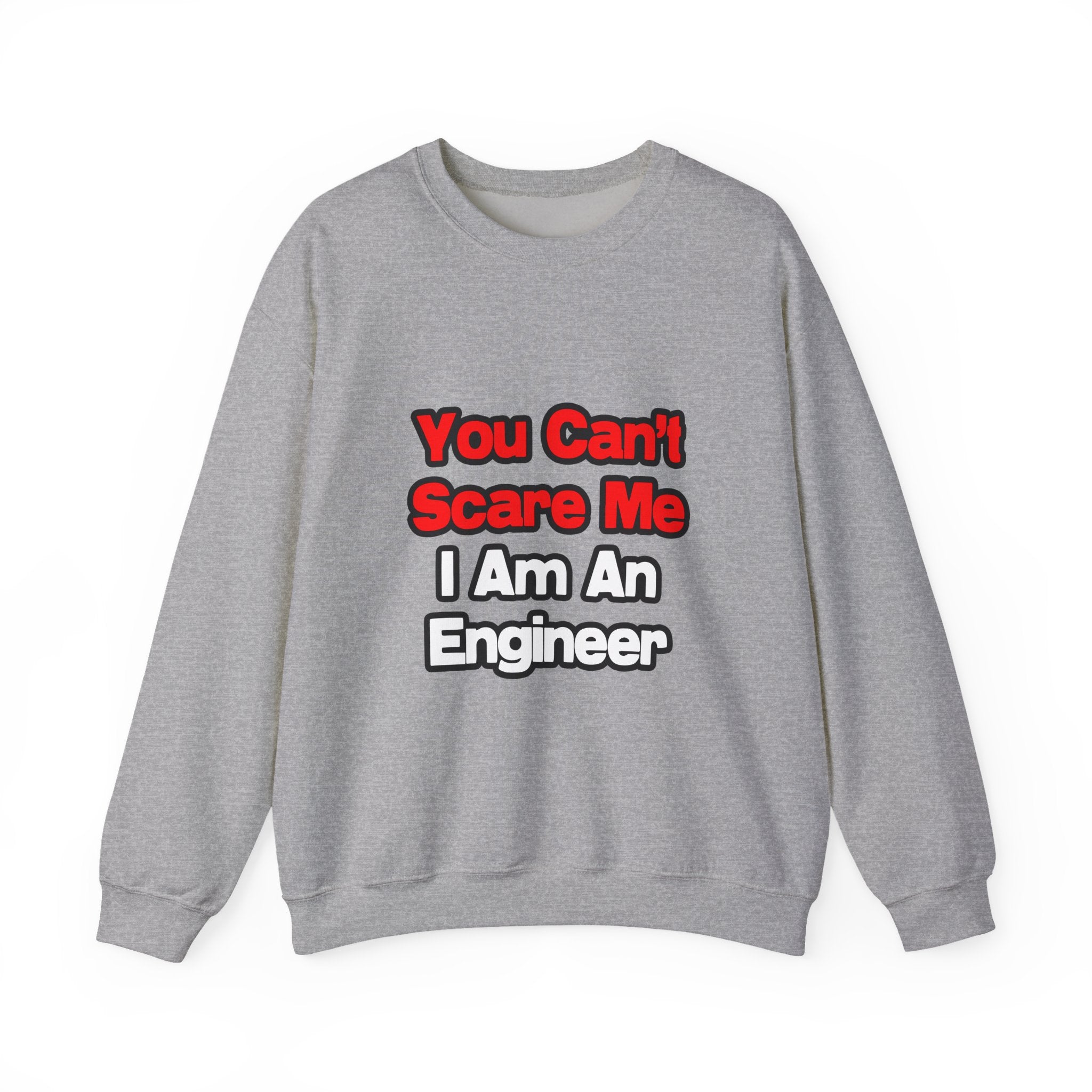 You Can't Scare Me...Engineer - Unisex Heavy Blend™ Crewneck Sweatshirt