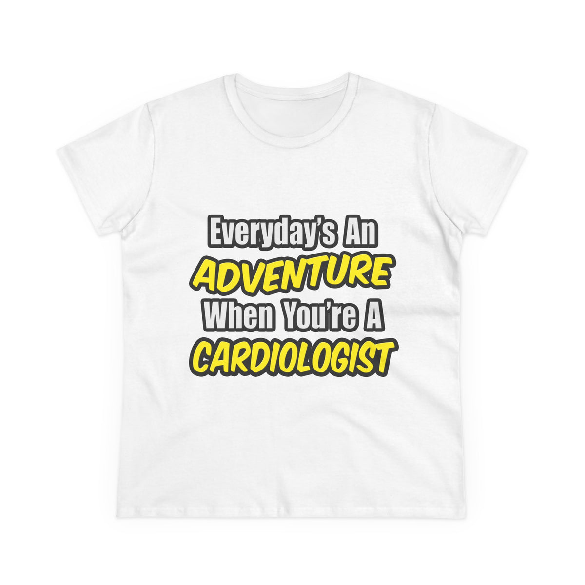 Everyday's An Adventure...Cardiologist - Women's Midweight Cotton Tee