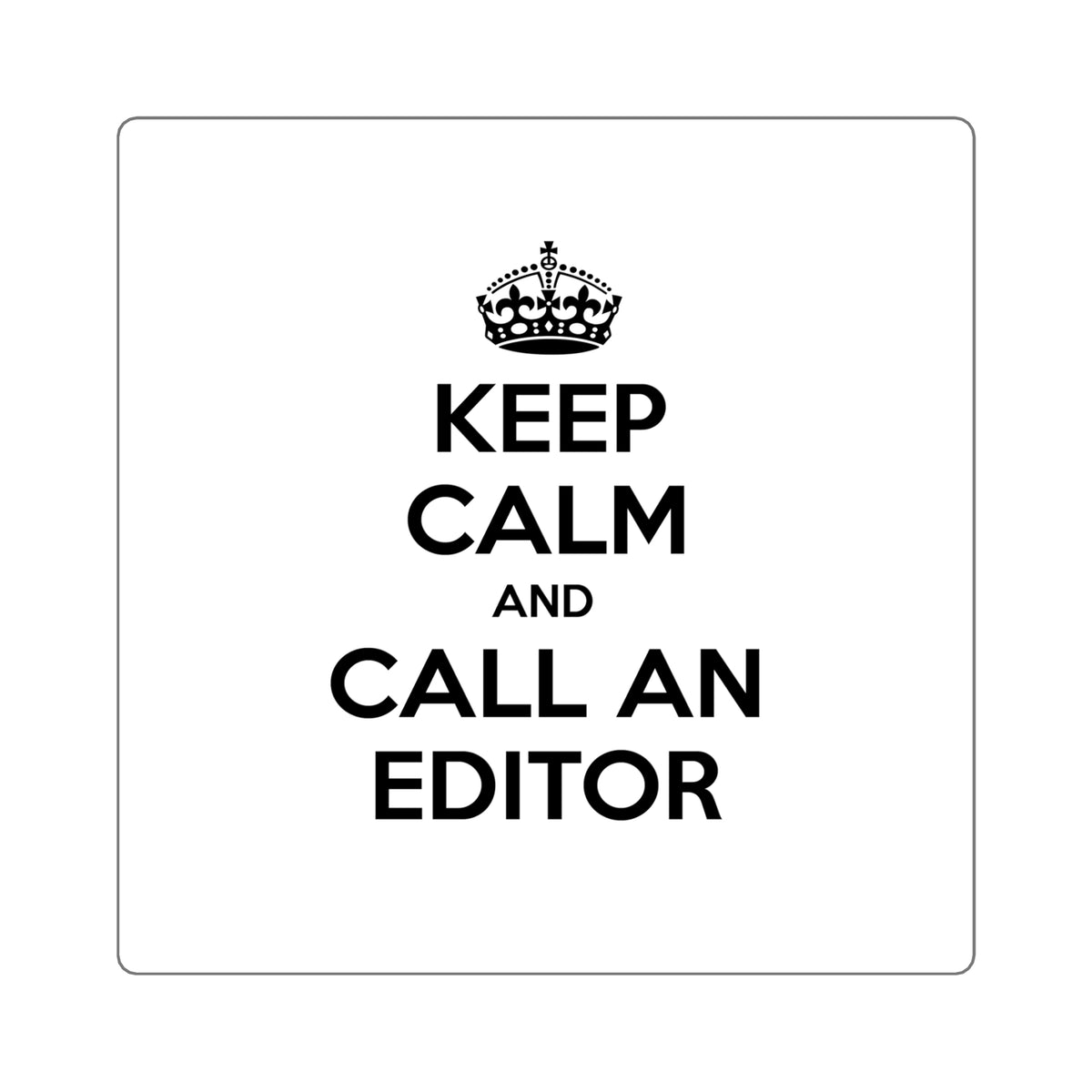 Keep Calm and Call an Editor - Square Stickers