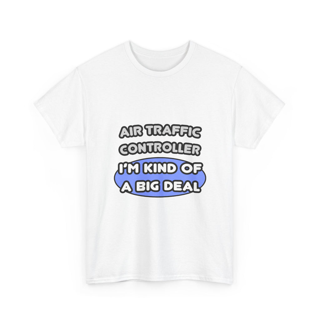 Air Traffic Controller...Kind of a Big Deal - Unisex Heavy Cotton Tee