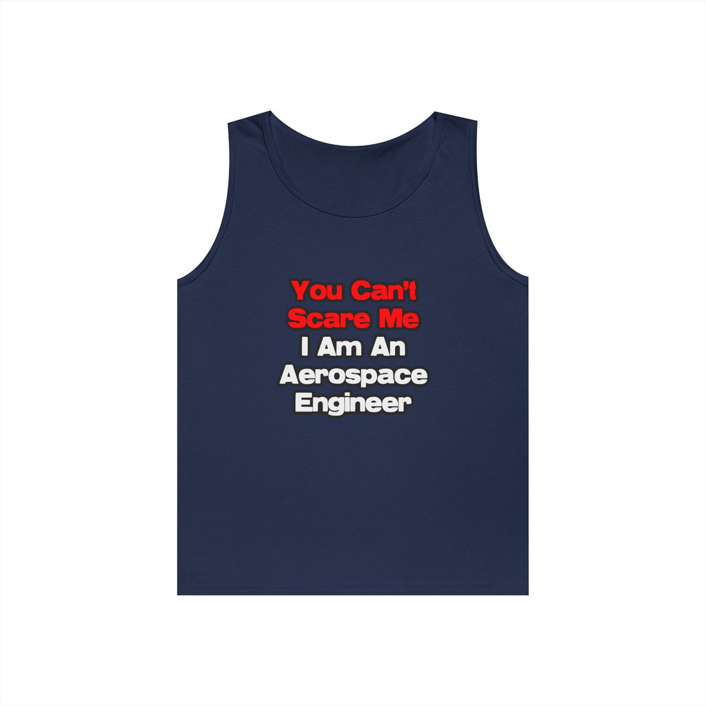 You Can't Scare Me...Aerospace Engineer - Unisex Heavy Cotton Tank Top