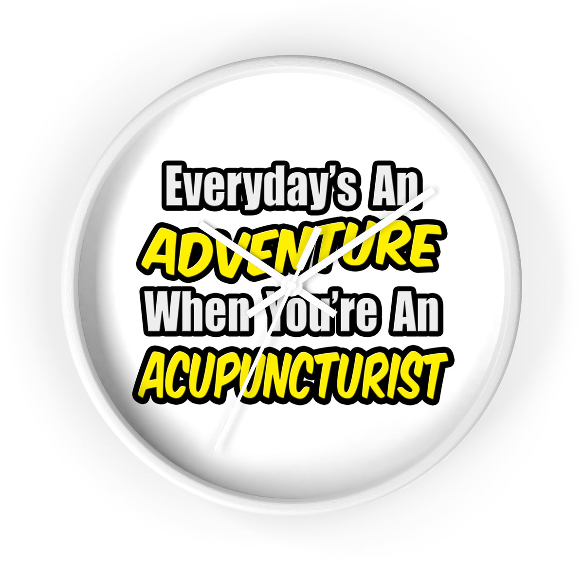 Everyday's An Adventure .. Acupuncturist - Wall Clock