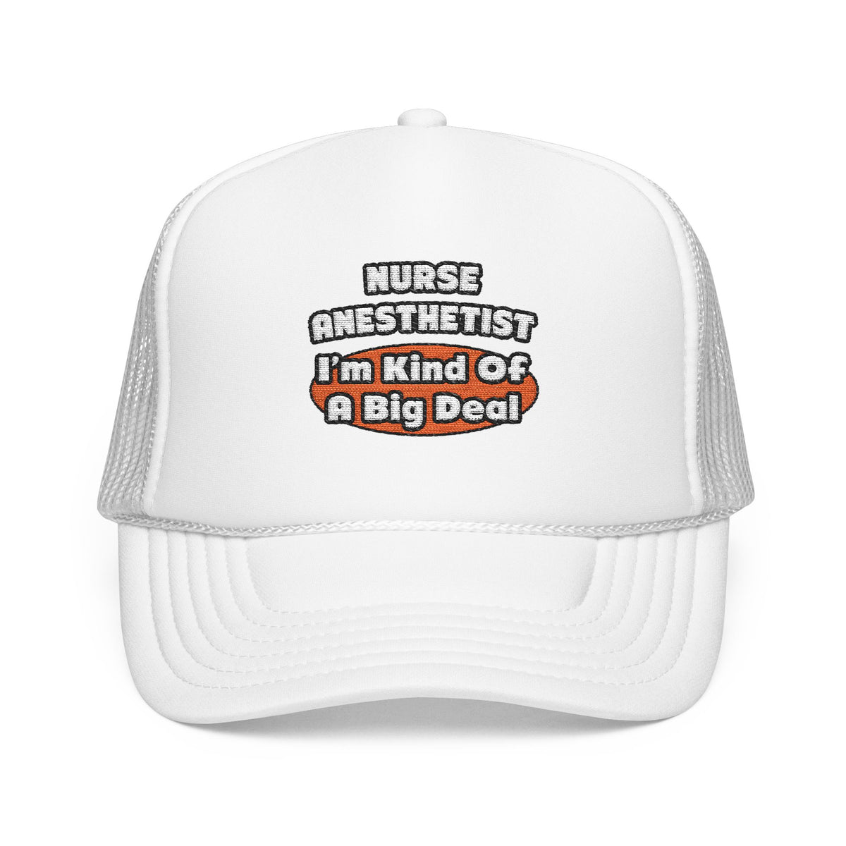 Nurse Anesthetist...Big Deal - Foam Trucker Hat