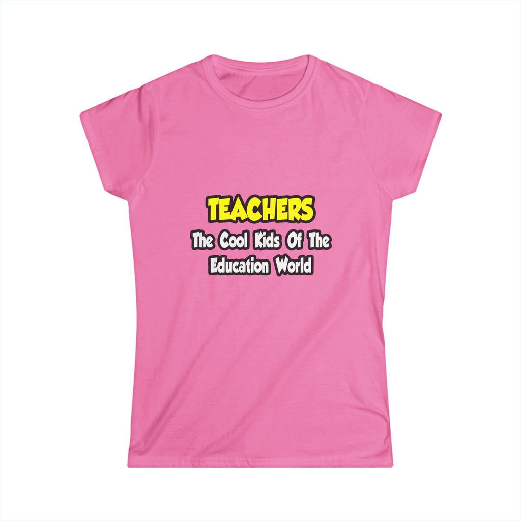Teachers...Cool Kids of Education World - Women's Softstyle Tee