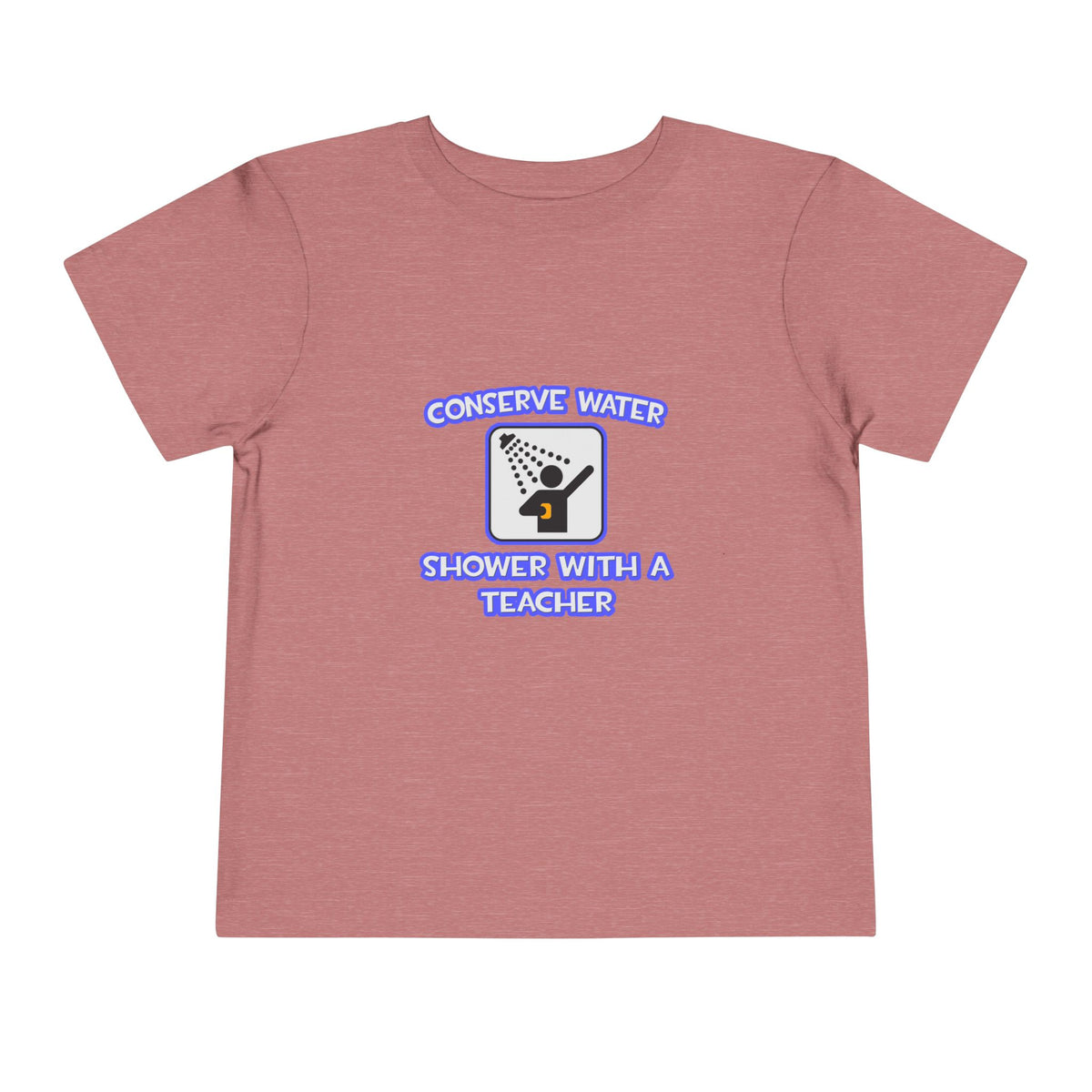 Conserve Water .. Shower With a Teacher - Toddler Short Sleeve Tee