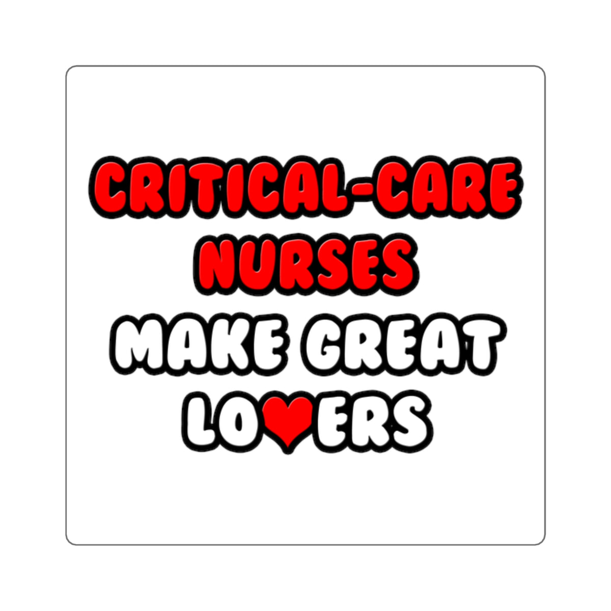 Critical Care Nurses Make Great Lovers - Square Stickers