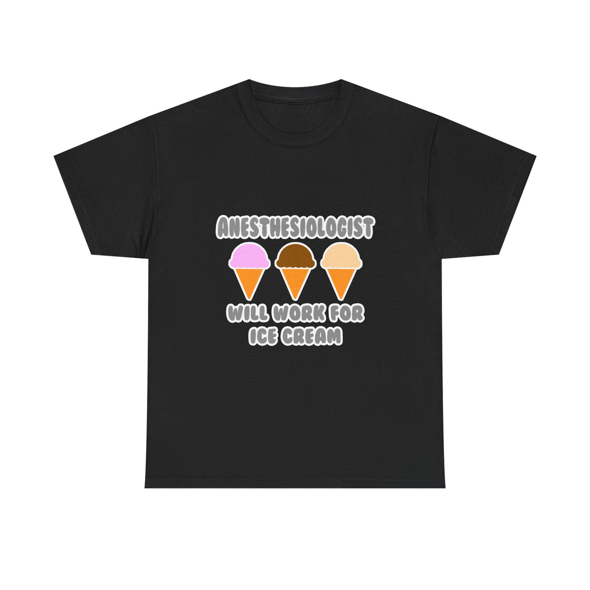 Anesthesiologist ... Will Work For Ice Cream - Unisex Heavy Cotton Tee