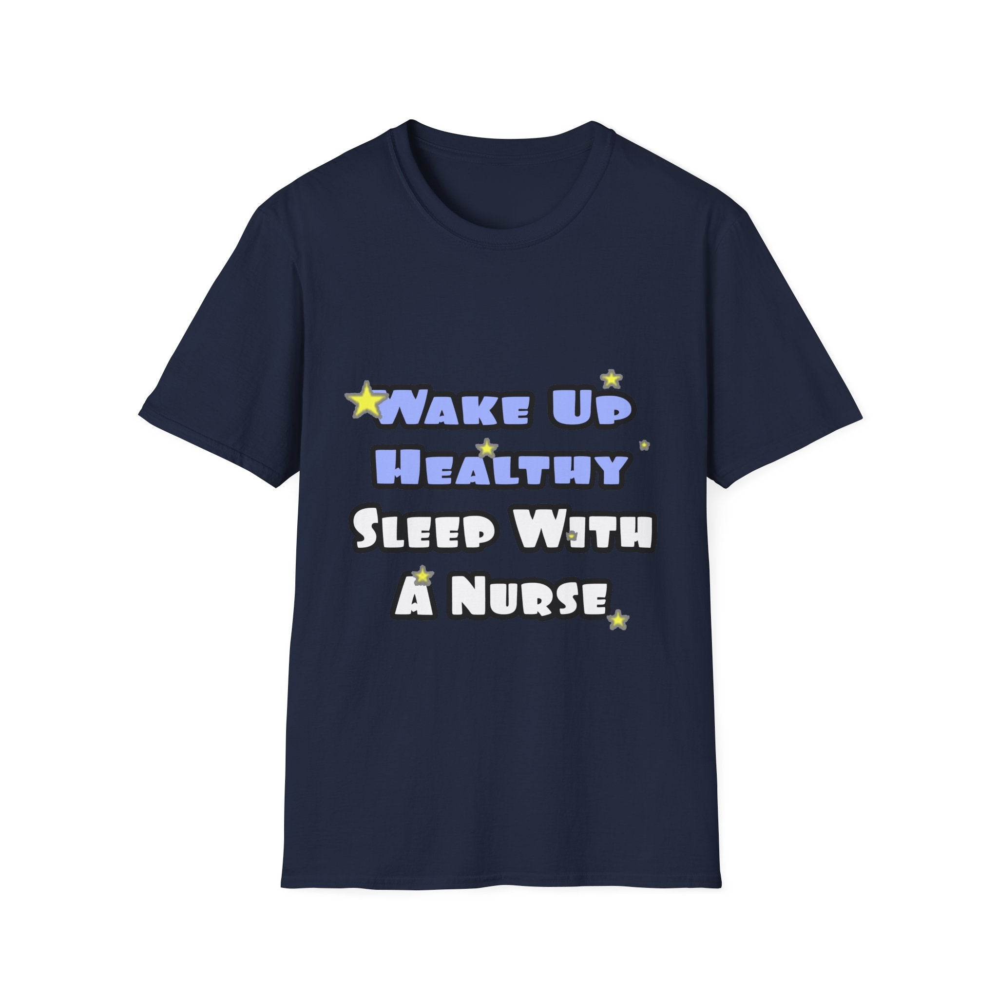 Wake Up Healthy...Sleep With a Nurse - Unisex Softstyle T-Shirt