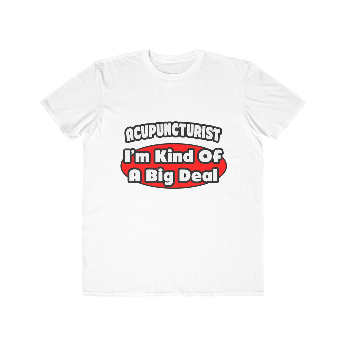 Acupuncturist ... Big Deal - Men's Lightweight Fashion Tee