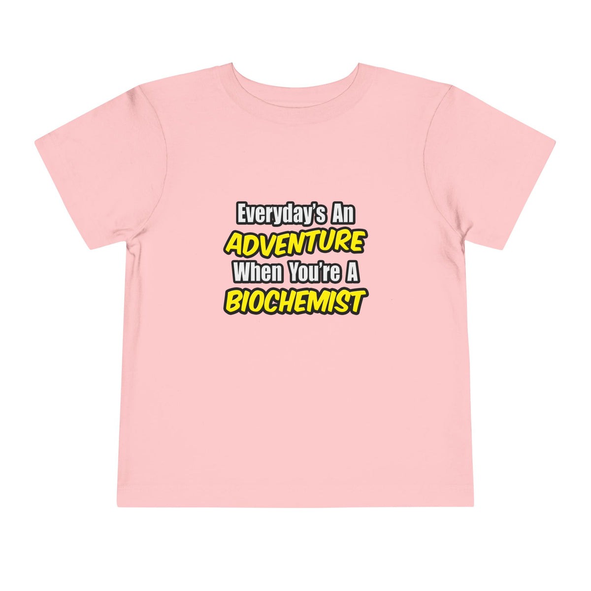 Everyday's An Adventure...Biochemist - Toddler Short Sleeve Tee