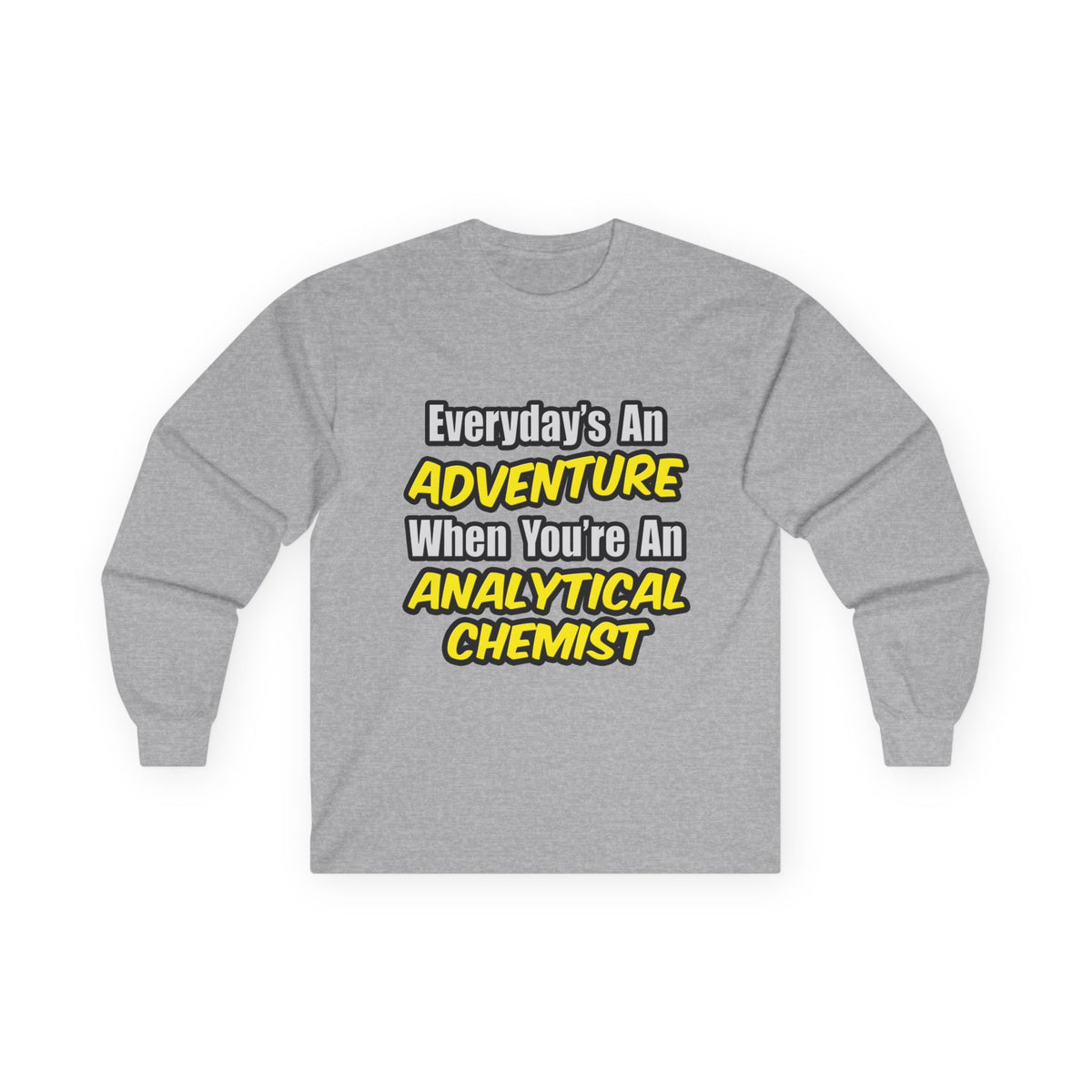 Everyday's An Adventure...Analytical Chemist - Unisex Ultra Cotton Long Sleeve Tee
