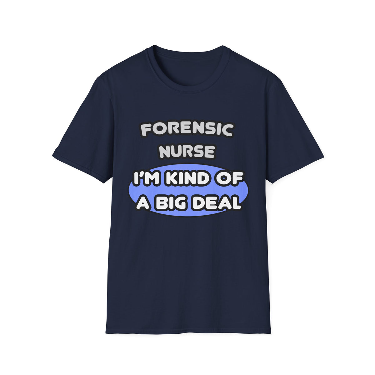 Forensic Nurse ... I'm Kind of a Big Deal - Unisex Softstyle T-Shirt