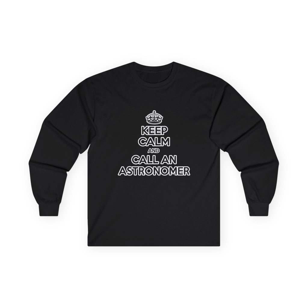 Keep Calm and Call an Astronomer - Unisex Ultra Cotton Long Sleeve Tee