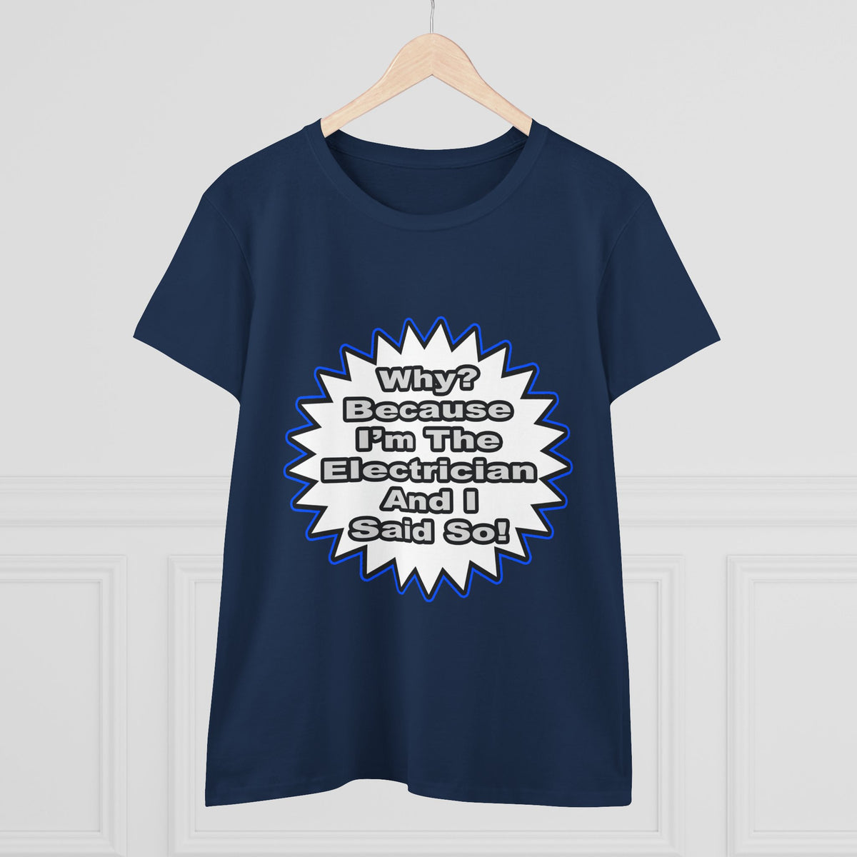 Electrician...Because I Said So - Women's Midweight Cotton Tee