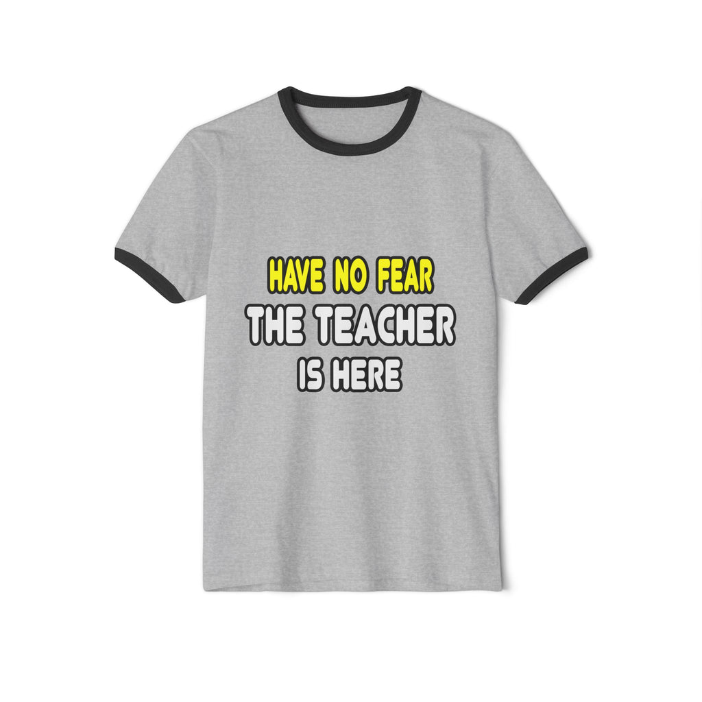 Have No Fear, The Teacher Is Here - Unisex Cotton Ringer T-Shirt