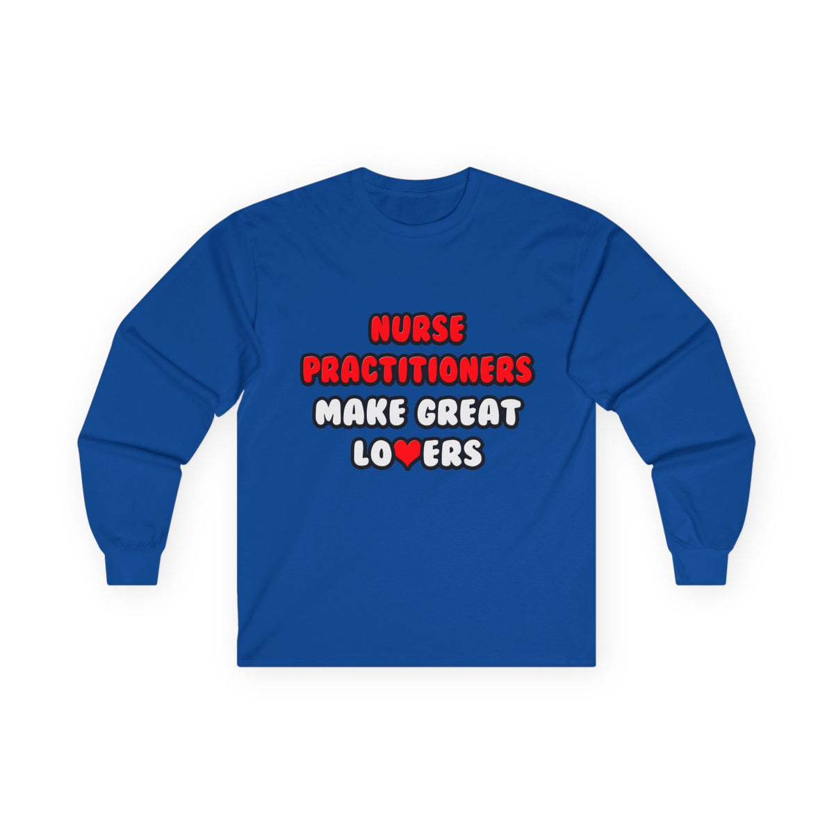 Nurse Practitioners Make Great Lovers - Unisex Ultra Cotton Long Sleeve Tee