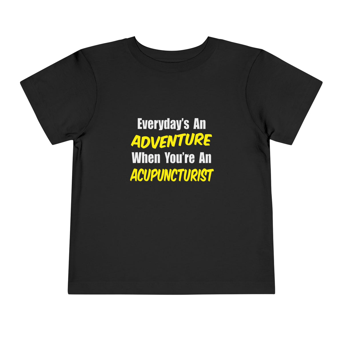 Everyday's An Adventure .. Acupuncturist - Toddler Short Sleeve Tee