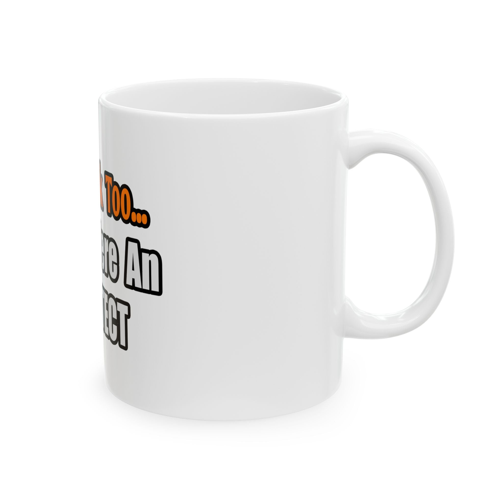 You'd Drink Too...Architect - Ceramic Mug, (11oz, 15oz)