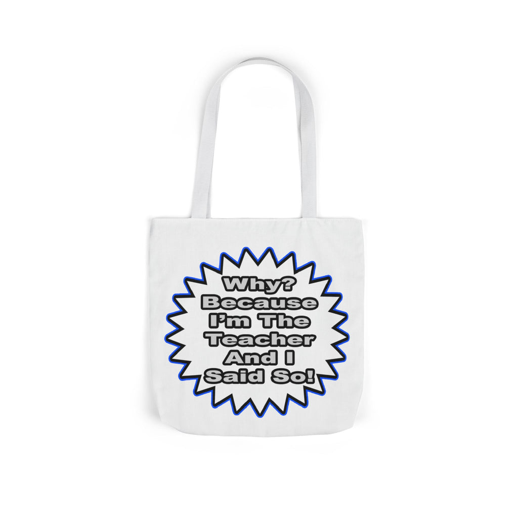 Teacher...Because I Said So - Canvas Tote Bag, 5-Color Straps
