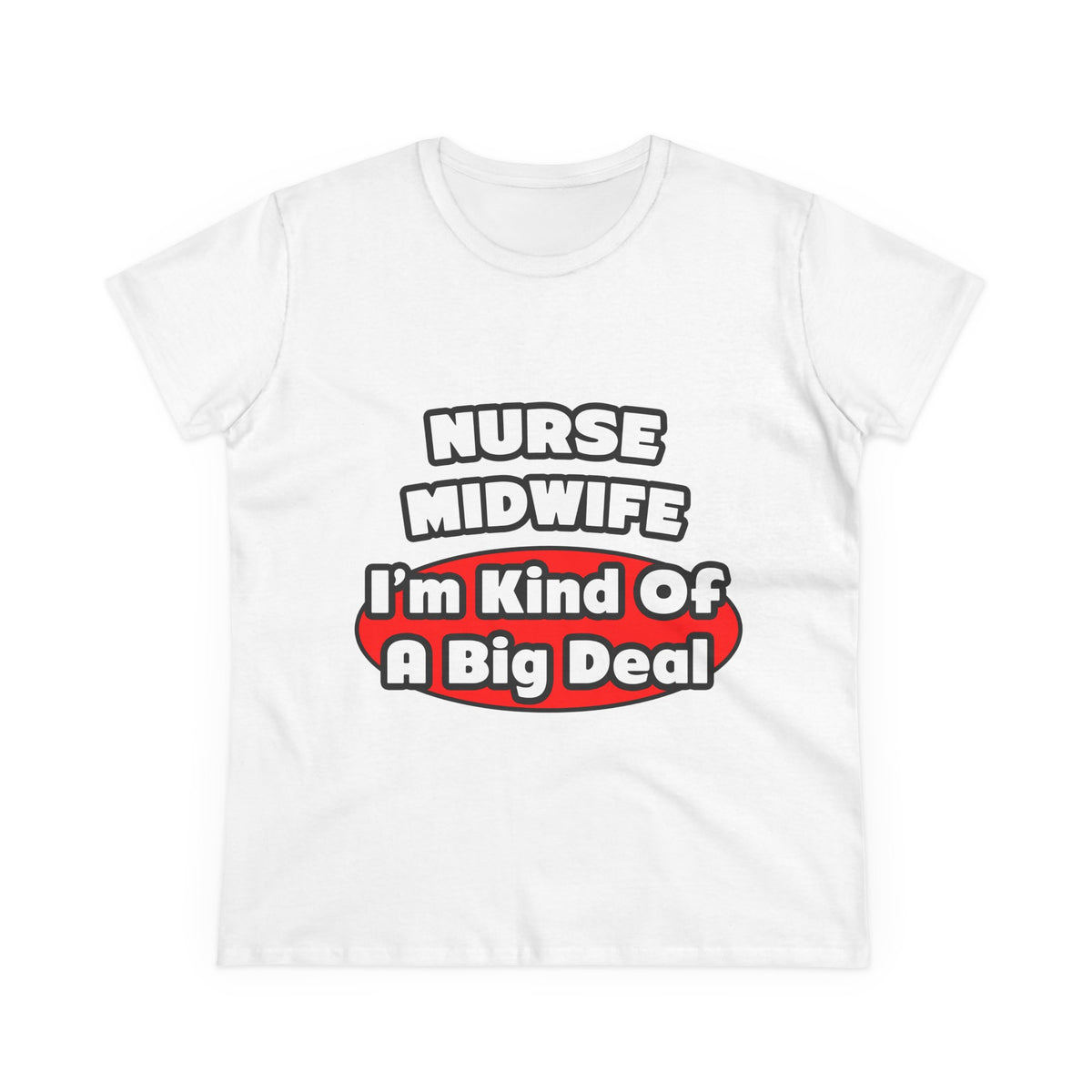Nurse Midwife .. Big Deal - Women's Midweight Cotton Tee