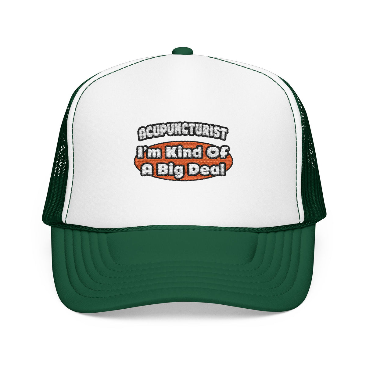 Acupuncturist ... Big Deal - Foam Trucker Hat