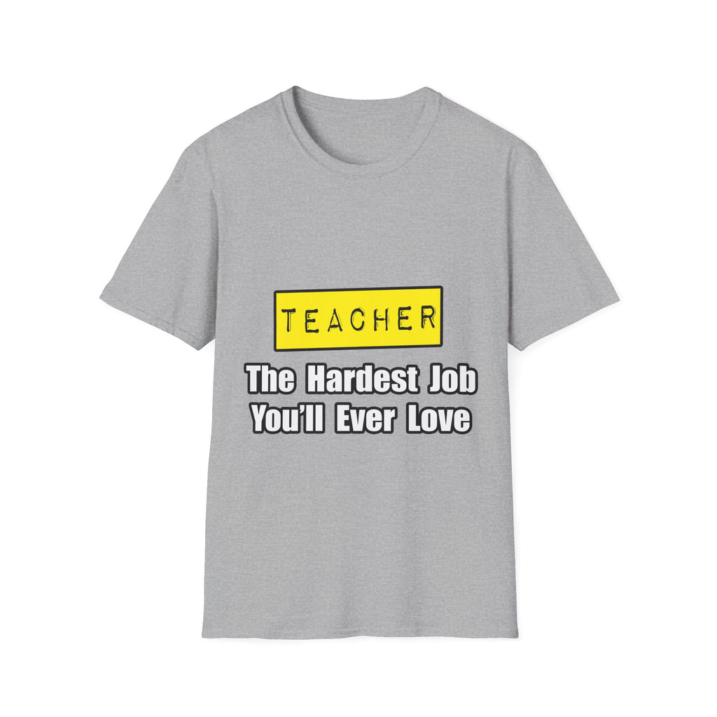 Teacher...Hardest Job You'll Ever Love - Unisex Softstyle T-Shirt